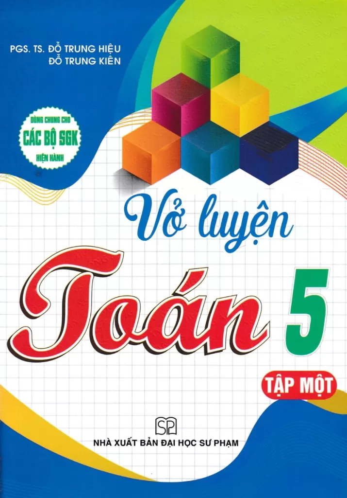 VỞ LUYỆN TOÁN LỚP 5 - TẬP 1 (Dùng chung cho các bộ SGK hiện hành)